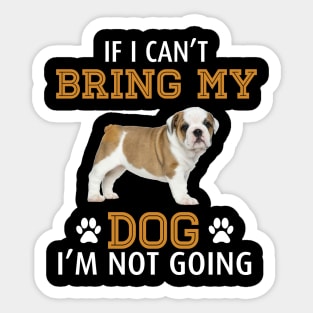 If I Can_t Bring My Dog I_m Not Going Sticker